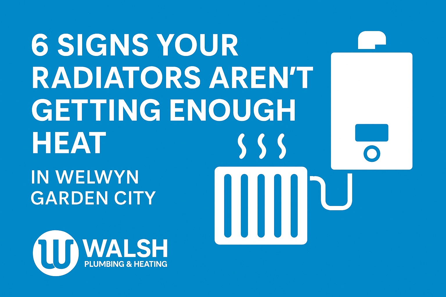 Read more about the article 6 Signs Your Radiators Aren’t Getting Enough Heat in Welwyn Garden City